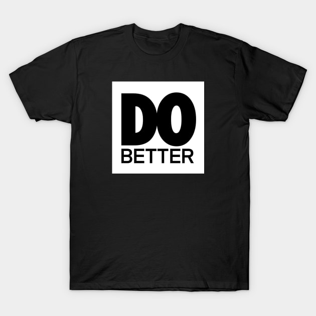 DO BETTER T-Shirt by ericjueillustrates